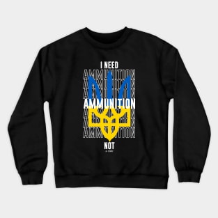 I need ammunition not a ride Crewneck Sweatshirt